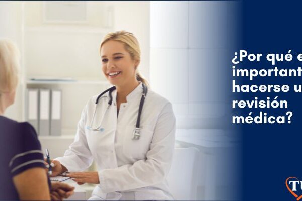 ¿Por qué es tan importante hacerse una revisión médica?