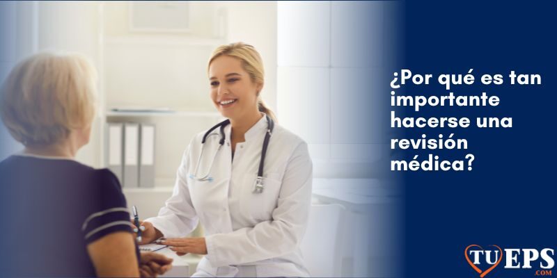 ¿Por qué es tan importante hacerse una revisión médica?