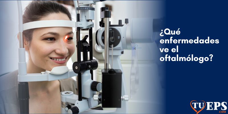 ¿Qué enfermedades ve el oftalmólogo?